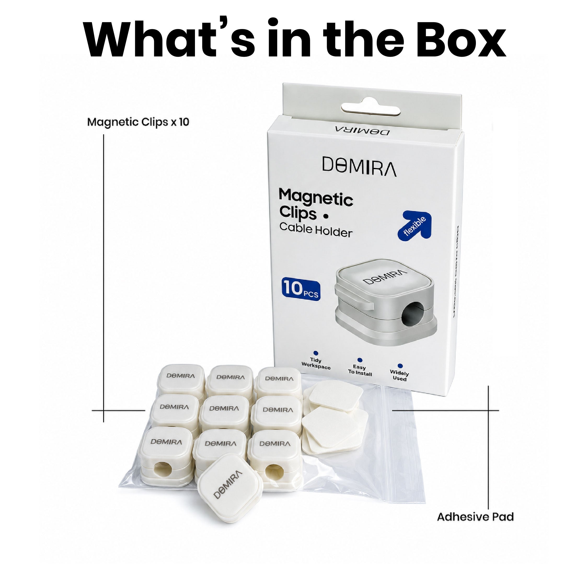 Contents of the DOMIRA White
magnetic cable holder clips pack
including 10 cable clips and replacement
adhesive pads.